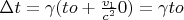 $\Delta t=\gamma( to +\frac{v_1}{c^2} 0)=\gamma to$