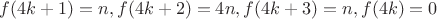 $f(4k+1)=n, f(4k+2)=4n, f(4k+3)=n, f(4k)=0$