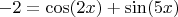 $-2=\cos(2x)+\sin(5x)$