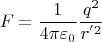 \[
F = \frac{1}{{4\pi \varepsilon _0 }}\frac{{q^2 }}{{r^{'2} }}
\]
