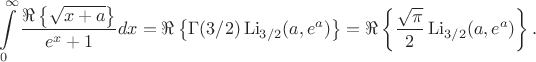 $$
\int \limits _0^{\infty }\dfrac {\Re\left\{\sqrt {x+a}\right\}}{e^x+1}dx 
=
\Re\left\{\Gamma(3/2)\operatorname{Li}_{3/2}(a,e^a)\right\} = \Re\left\{\frac{\sqrt{\pi}}{2}\operatorname{Li}_{3/2}(a,e^a)\right\}.
$$