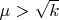 $\mu > \sqrt{k}$