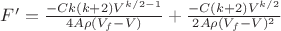 $F'=\frac{-Ck(k+2)V^{k/2-1}}{4 A \rho(V_f-V)}+\frac{-C(k+2)V^{k/2}}{2 A \rho(V_f-V)^2}$