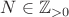 $N \in \mathbb{Z}_{>0}$