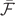 $\bar{\mathcal{F}}$
