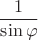 $$\frac 1{\sin \varphi }