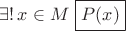 $\exists!\,x\in M\,\,\boxed{P(x)}$