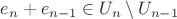 $e_n+e_{n-1}\in U_n\setminus U_{n-1}$