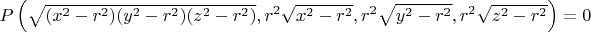 $P\left(\sqrt{(x^2-r^2)(y^2-r^2)(z^2-r^2)},r^2\sqrt{x^2-r^2},r^2\sqrt{y^2-r^2},r^2\sqrt{z^2-r^2}\right)=0$