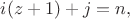 $i(z+1)+j=n,$