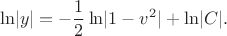 $$\ln\lvert y\rvert=-\frac 12\ln\lvert 1-v^2\rvert+\ln\lvert C\rvert.$$