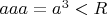 $aaa=a^3<R$