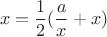$$x=\frac 1 2 (\frac a x+x)$$