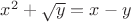$x^2+\sqrt{y}=x-y$