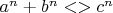 $a^n+b^n<>c^n$