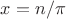 $x=n/ \pi $
