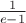 $\frac 1 {e-1}$