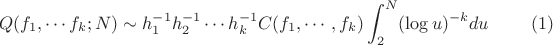 $$Q(f_1,\cdots f_k;N) \sim h_1^{-1}h_2^{-1}\cdots h_k^{-1}C(f_1,\cdots,f_k)\int_2^N(\log u)^{-k}du \eqno (1)$$