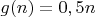 $g(n)=0,5n$