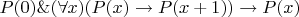 $P(0)\&(\forall x)(P(x)\rightarrow P(x+1))\rightarrow P(x)$