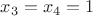 $x_3 = x_4 = 1$