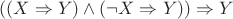 $((X\Rightarrow Y)\wedge(\neg X\Rightarrow Y))\Rightarrow Y$