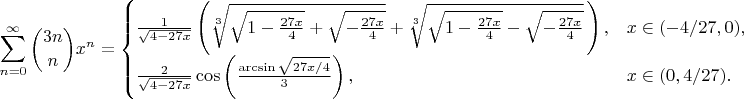 $$\sum_{n=0}^{\infty}\binom{3n}{n}x^n=\begin{cases}
\frac{1}{\sqrt{4-27x}}\left(\sqrt[3]{\sqrt{1-\frac{27x}{4}}+\sqrt{-\frac{27x}{4}}}+\sqrt[3]{\sqrt{1-\frac{27x}{4}}-\sqrt{-\frac{27x}{4}}}\,\right), &x\in(-4/27,0),\\
\frac{2}{\sqrt{4-27x}}\cos\left(\frac{\arcsin\sqrt{27x/4}}{3}\right), &x\in(0,4/27).
\end{cases}$$