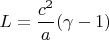 $L=\dfrac{c^2}{a}(\gamma-1)$