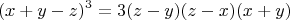 $$(x+y-z)^3=3(z-y)(z-x)(x+y)$$