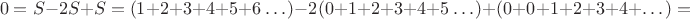 $$0 = S-2S+S = (1+2+3+4+5+6\dots)-2(0+1+2+3+4+5\dots)+(0+0+1+2+3+4+\dots)=$$