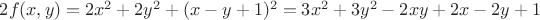 $2f(x,y) = 2x^2 + 2y^2 + (x-y+1)^2=3x^2+3y^2-2xy+2x-2y+1$