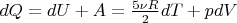 $dQ = dU + A = \frac {5\nu R} {2} dT + pdV $