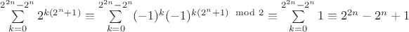 $\sum\limits_{k=0}^{2^{2n}-2^n}2^{k(2^n+1)}\equiv\sum\limits_{k=0}^{2^{2n}-2^n}(-1)^k(-1)^{k(2^n+1) \mod 2}\equiv\sum\limits_{k=0}^{2^{2n}-2^n}1\equiv 2^{2n}-2^n+1$