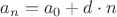 $a_n= a_0 + d \cdot n$