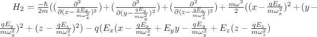 $H_2=\frac{-\hbar}{2m} ((\frac{\partial^2}{{\partial}(x-\frac{qE_x}{m\omega_x^2})^2})+(\frac{\partial^2}{{\partial}(y-\frac{qE_y}{m\omega_y^2})^2})+(\frac{\partial^2}{{\partial}(z-\frac{qE_z}{m\omega_z^2})^2})+\frac{m\omega^2}{2}((x-\frac{qE_x}{m\omega_x^2})^2 +    (y-\frac{qE_y}{m\omega_y^2})^2 + (z-\frac{qE_z}{m\omega_z^2})^2)-q(E_x (x-\frac{qE_x}{m\omega_x^2}+E_y {y-\frac{qE_y}{m\omega_y^2}+E_z (z-\frac{qE_z}{m\omega_z^2}) $