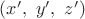 $(x^\prime,\ y^\prime,\ z^\prime)$