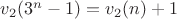 $v_2(3^n-1)=v_2(n)+1$
