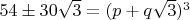 $54\pm30\sqrt{3}=(p+q\sqrt{3})^3$