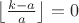 $\left\lfloor\frac{k-a}{a}\right\rfloor=0$