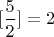 $[\dfrac{5}{2}]=2$