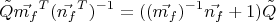 $$\tilde{Q}   \vec{m_f}^T (\vec{n_f}^T)^{-1}=((\vec{m_f})^{-1} \vec{n_f} +1) \tilde{Q}$$