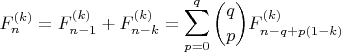 $$F^{(k)}_{n}=F^{(k)}_{n-1}+F^{(k)}_{n-k}=\sum\limits_{p=0}^q\binom{q}{p}F^{(k)}_{n-q+p(1-k)}$$