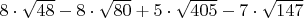 $8 \cdot \sqrt {48}  - 8 \cdot \sqrt {80}  + 5 \cdot \sqrt {405}  - 7 \cdot \sqrt {147} $