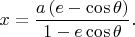 $$x = \dfrac{a\left(e - \cos{\theta}\right)}{1 - e\cos{\theta}}.$$