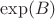 $\exp(B)$