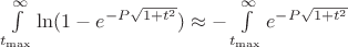 $\int\limits_{t_{\max}}^{\infty}\ln(1 - e^{-P\sqrt{1+t^2}})\approx - \int\limits_{t_{\max}}^{\infty}e^{-P\sqrt{1+t^2}}$