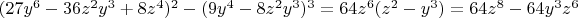 $(27y^6-36z^2y^3+8z^4)^2-(9y^4-8z^2y^3)^3=64z^6(z^2-y^3)=64z^8-64y^3z^6$
