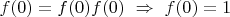 $f(0) = f(0)f(0)\ \Rightarrow\ f(0)=1$