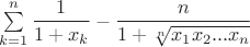 $\sum\limits_{k=1}^{n}\displaystyle\frac{1}{1+x_k}-\frac{n}{1+\sqrt[n]{x_1x_2...x_n}}$