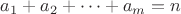 $a_1+a_2+\cdots +a_m = n$